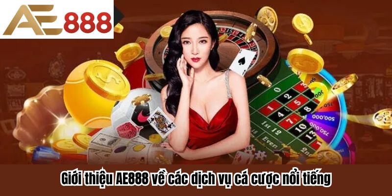 Giới thiệu AE888 về các dịch vụ cá cược nổi tiếng