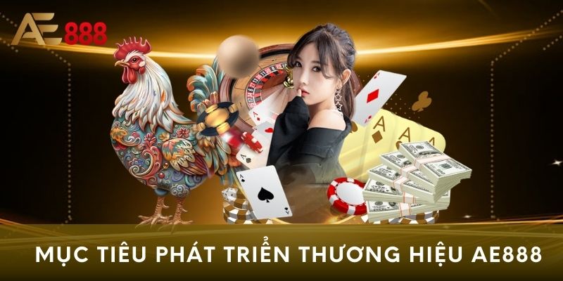 Mục tiêu phát triển thương hiệu AE888