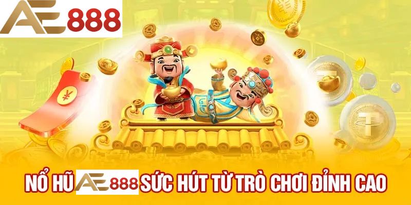 Khám phá những tựa game nổ hũ AE888 hấp dẫn đáng thử