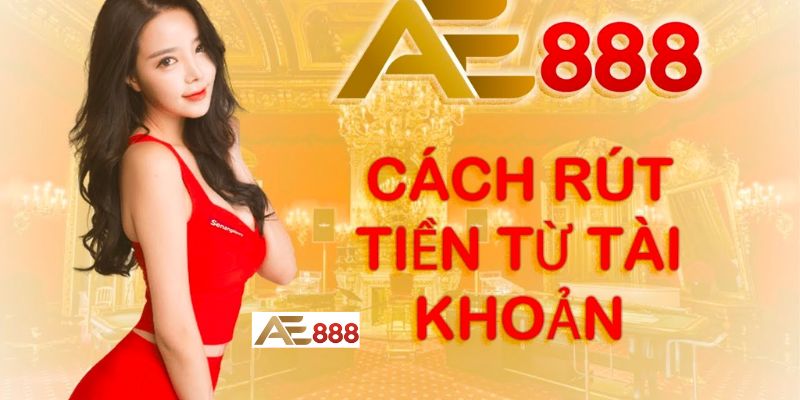 Quy trình rút tiền trên AE888 dễ hiểu