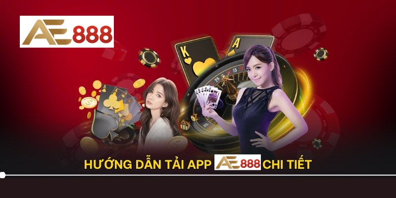 Các bước tải app AE888 cho điện thoại Android và iOS