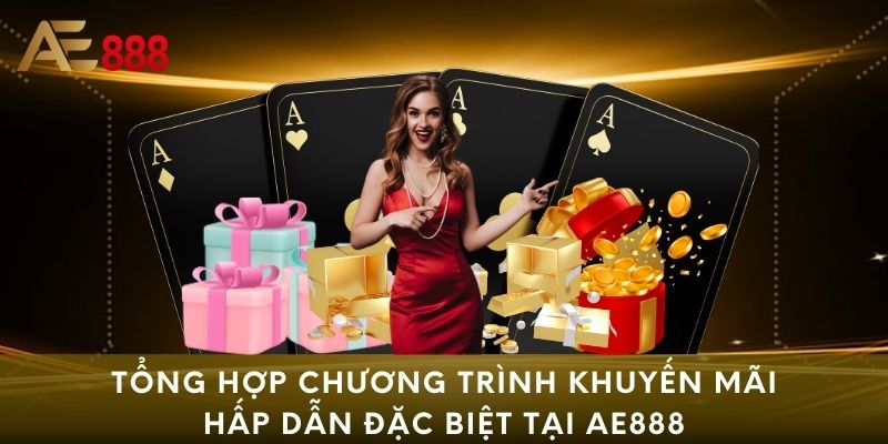 Tổng hợp chương trình khuyến mãi hấp dẫn đặc biệt tại AE888