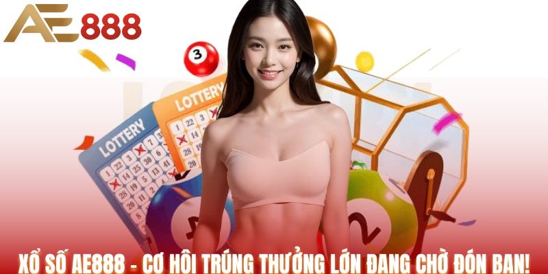 Hướng Dẫn Tham Gia Xổ Số AE888